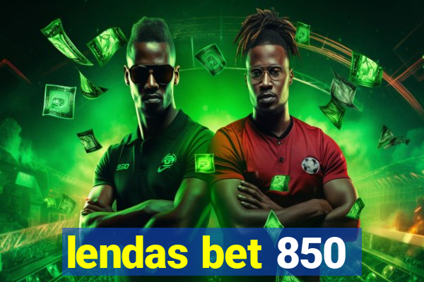 lendas bet 850